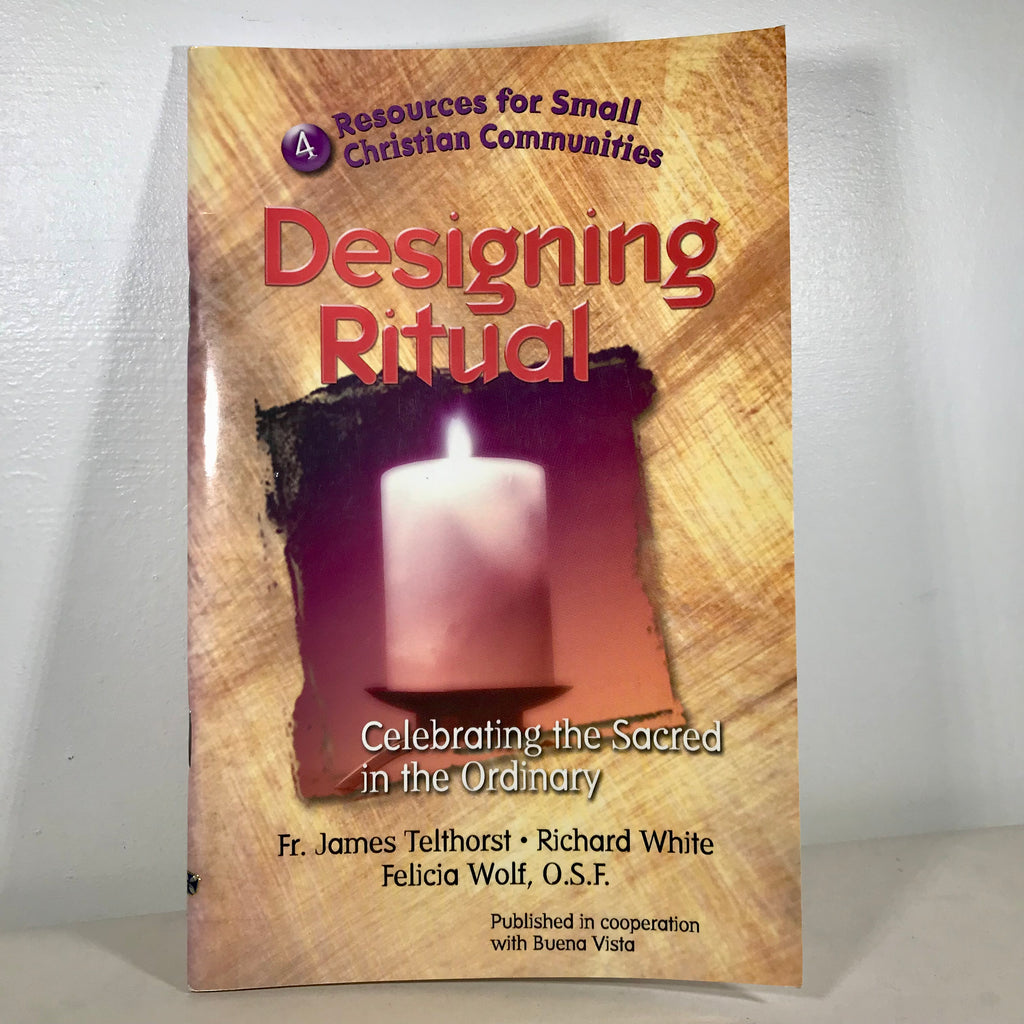 Designing Ritual (Celebrating the Sacred in the Ordinary) - Resources for Small Christian Communities