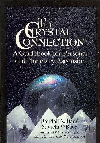 The Crystal Connection (A Guidebook for Personal and Planetary Ascension) - Randall N. Baer & Vicki V. Baer