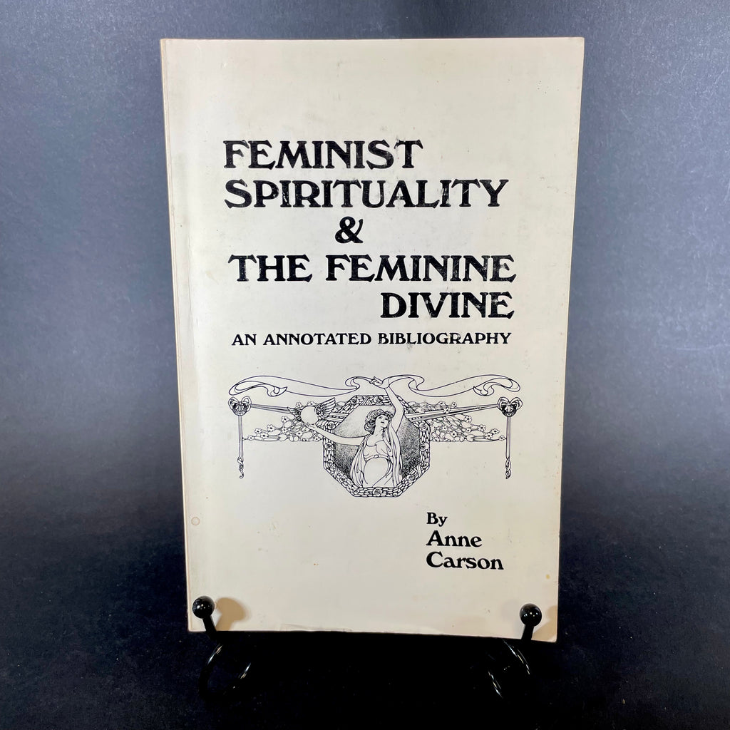 Feminist Spirituality & The Feminine Divine (An Annotated Bibliography) - Anne Carson