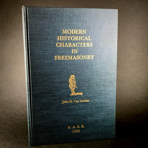 Modern Historical Characters in Freemasonry - John H. Van Gorden (1985)