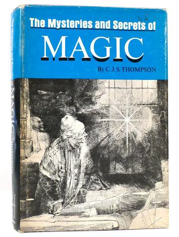 The Mysteries and Secrets of Magic - C. J. S. Thompson