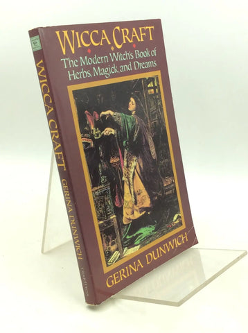 Wicca Craft (The Modern Witch's Book of Herbs, Magick, and Dreams) - Gerina Dunwich