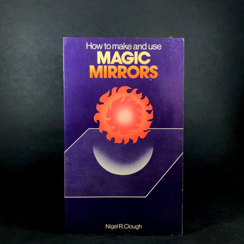 How to Make and Use Magic Mirrors - Nigel R. Clough