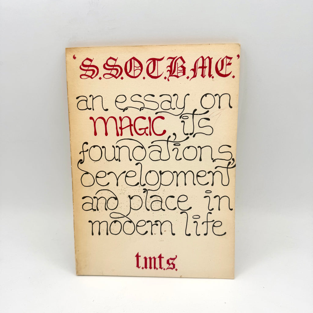 S.S.O.T.B.M.E: An Essay on Magic, Its Foundations, Development, and Place in Modern Life - t.m.t.s