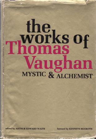 The Works of Thomas Vaughan (Mystic & Alchemist) - Eugenius Philalethes, Arthur Edward Waite