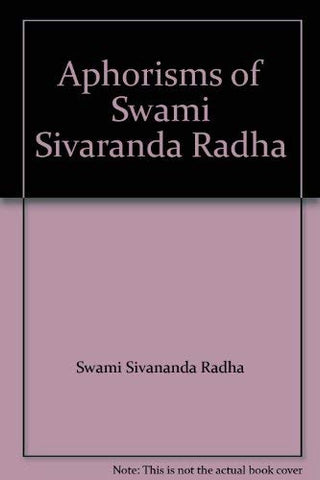 Aphorisms of Swami Sivaranda Radha