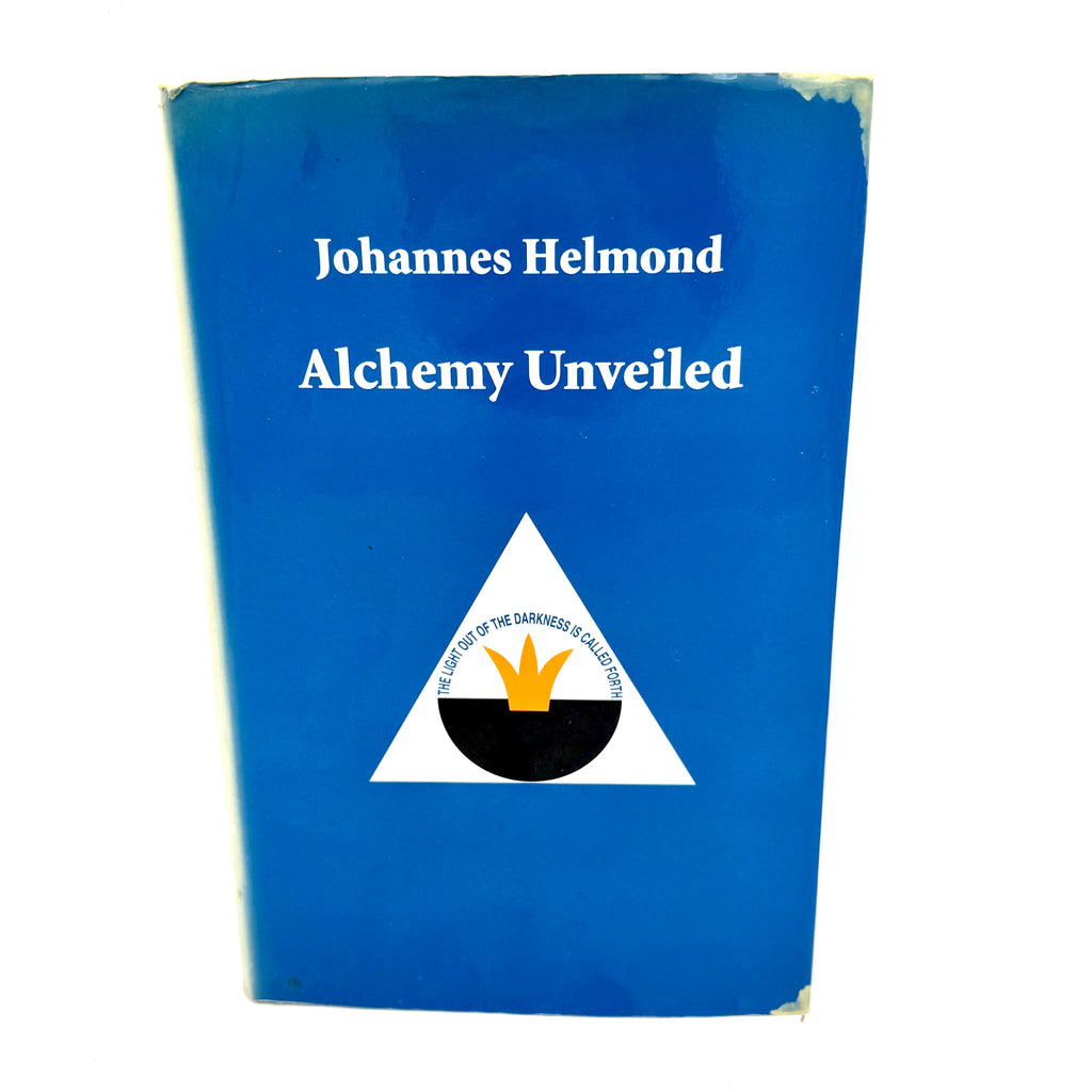 Alchemy Unveiled: For the First Time, the Secret of the Philosopher's Stone is being Openly Explained - Johannes Helmond (FIRST EDITION)