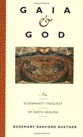 Gaia & God: An Ecofeminist Theology of Earth Healing