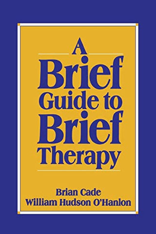 A Brief Guide to Brief Therapy