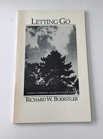 Letting Go a Holistic and Meditative Approach to Living and Dying