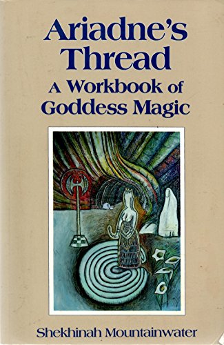 Ariadne's Thread: A Workbook of Goddess Magic