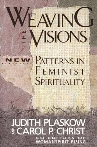 Weaving the Visions: New Patterns in Feminist Spirituality