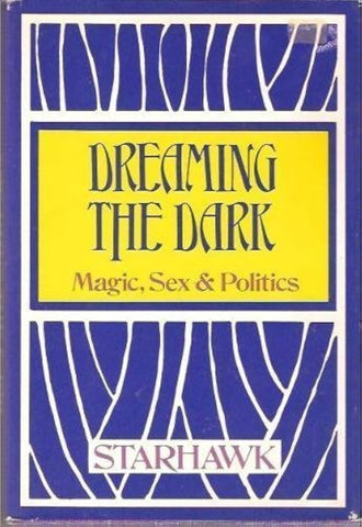 Dreaming in the Dark (Magic, Sex & Politics) - Starhawk