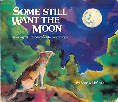 Some Still Want the Moon: A Woman's Introduction to Tantra Yoga