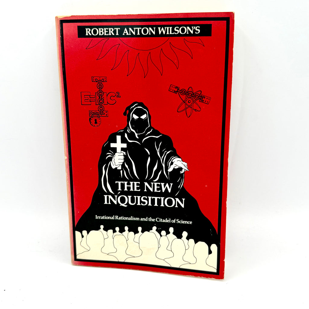 The New Inquisition: Irrational Rationalism and the Citadel of Science - Robert Anton Wilson