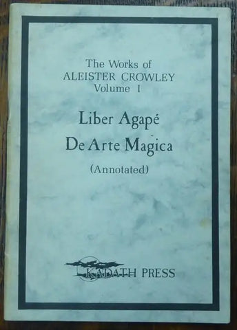 The Works of Aleister Crowley, Vol I: Liber Agape De Arte Magica (Annotated) - Kadath Press