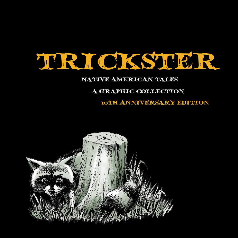 Trickster: Native American Tales - A Graphic Collection (10th Anniversary Edition)