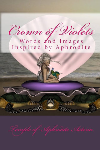 Crown of Violets (Words and Images Inspired by Aphrodite)