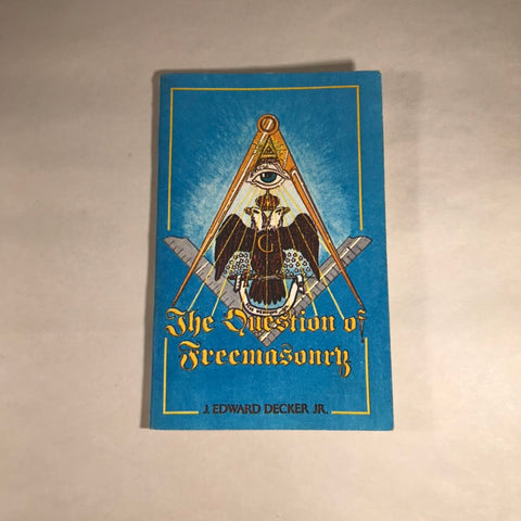 The Question of Freemasonry - J. Edward Decker