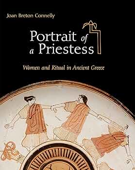 Portrait of a Priestess (Women ad Ritual in Ancient Greece) - Joan Breton Connelly