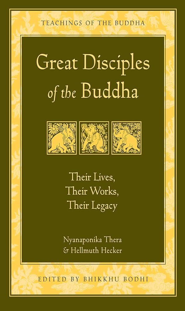 Great Disciples of the Buddha - Nyanaponika Thera & Hellmuth Hecker