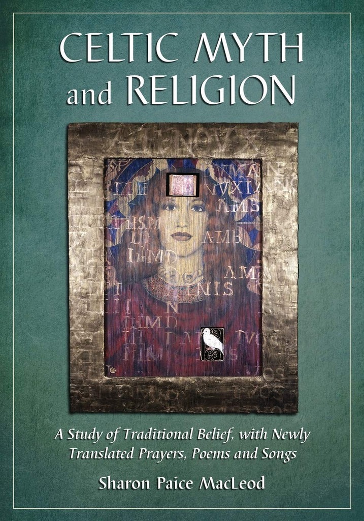 Celtic Myth and Religion (A Study of Traditional Belief, with Newly Translated Prayers, Poems and Songs) - Sharon Paice Macleod