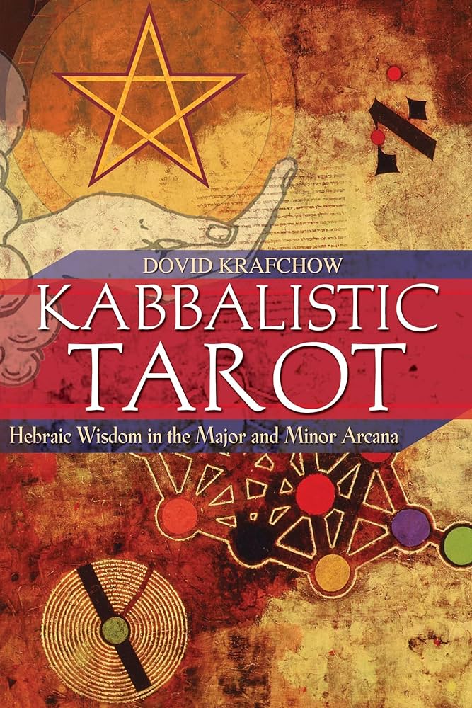 Kabbalistic Tarot (Hebraic Wisdom in the Major and Minor Arcana) - Dovid Krafchow
