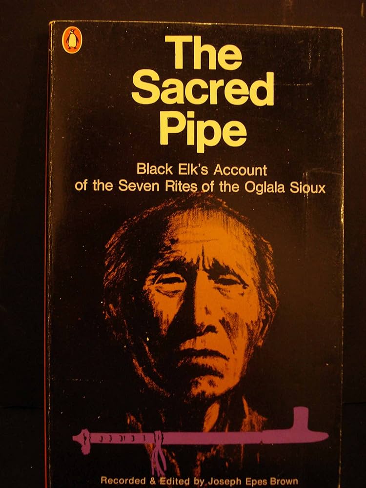 The Sacred Pipe (Black Elk's Account of the Saven Rites of the Oglala Sioux - Joseph Epes Brown