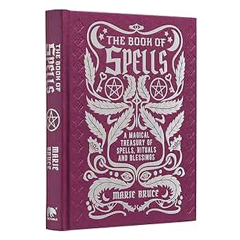 The Book of Spells (A Magic Treasury of Spells, Rituals, and Blessings) - Marie Bruce