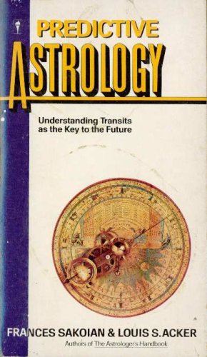 Predictive Astrology (Understanding Transits as the Key to the Future) - Frances Sakoian & Louis S. Acker