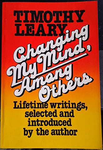 Changing My Mind, Among Others - Timothy Leary