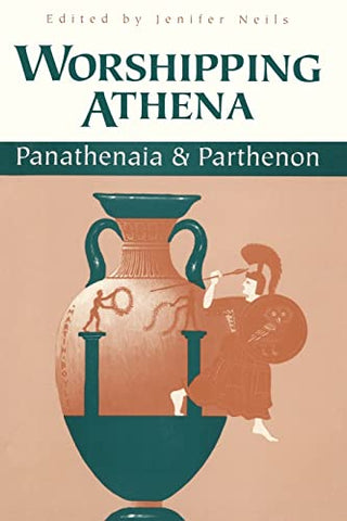 Worshipping Athena (Panathenaia & Parthenon) - Jenifer Neils