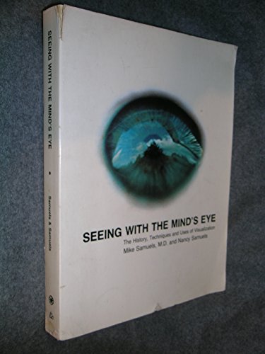 Seeing With The Mind's Eye (The History, Techniques and Uses of Visualization) - Mike Samuels, M.D. and Nancy Samuels