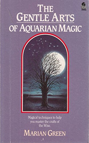 The Gentle Arts of Aquarian Magic - Marian Green