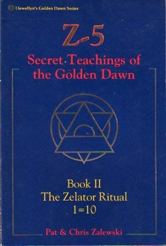 Z-5 Secret Teachings of the Golden Dawn: Book II The Zelator Ritual 1=10 - Pat & Chris Zalewski