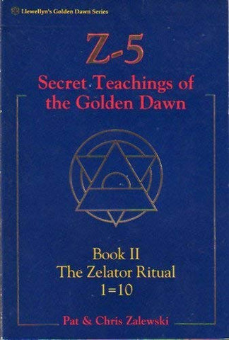Z-5 Secret Teachings of the Golden Dawn: Book II The Zelator Ritual 1=10 - Pat & Chris Zalewski