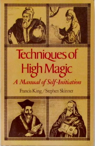 Techniques of High Magic: A Manual of Self-Initiation - Francis King/Stephen Skinner