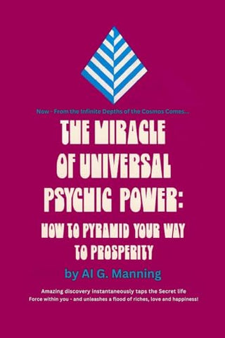 The Miracle of Universal Psychic Power: How to Pyramid Your Way to Prosperity) - Al G. Manning