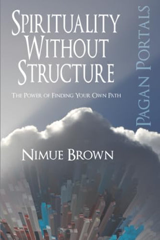 Spirituality Without Structure (The Power of Finding Your Own Path) - Nimue Brown