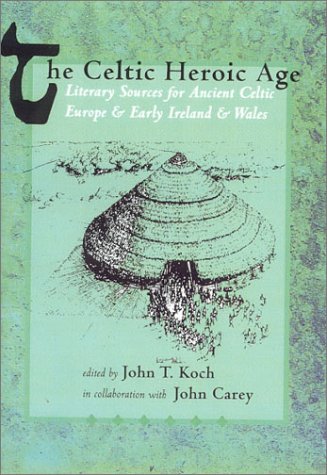 The Celtic Heroic Age - John T. Koch