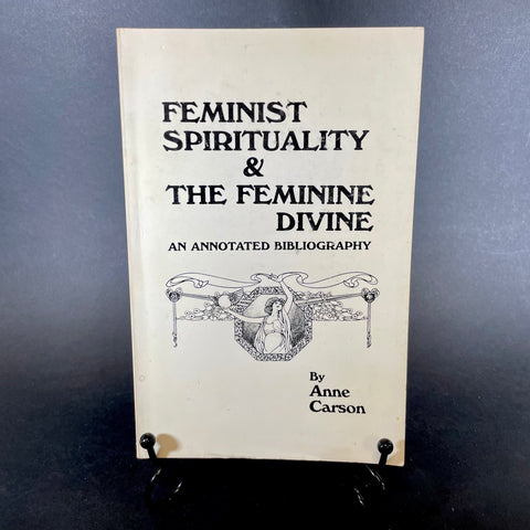Feminist Spirituality & The Feminine Divine (An Annotated Bibliography) - Anne Carson