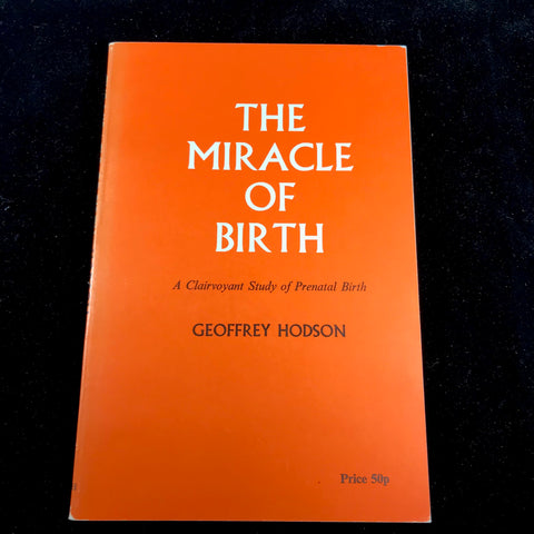 The Miracle of Birth (A Clairvoyant Study of Prenatal Birth) - Geoffrey Hodson