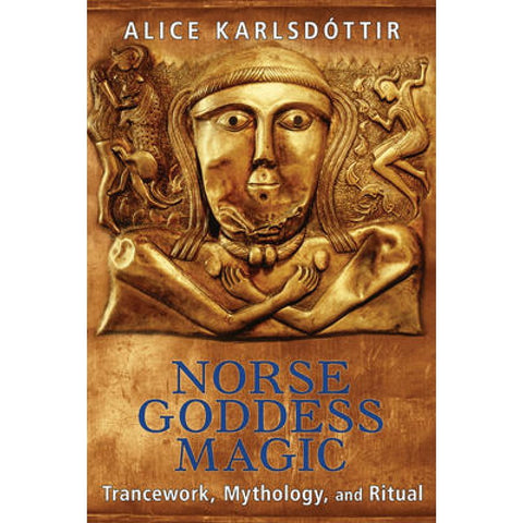 Norse Goddess Magic (Trancework, Mythology, and Ritual) - Alice Karlsdottir