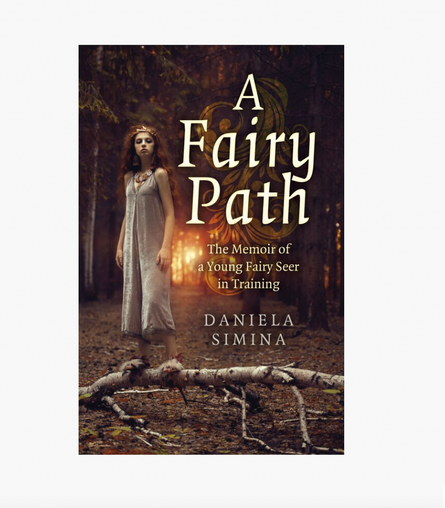 A Fairy Path - The Memoir of a Young Fairy Seer in Training by Daniela Simina