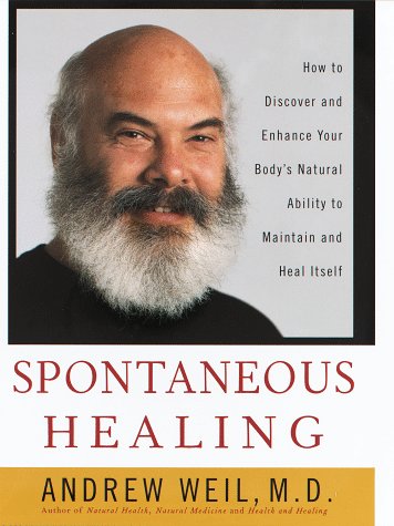 Spontaneous Healing: How to Discover and Enhance: Your Body's Natural Ability to Maintain and Heal Itself