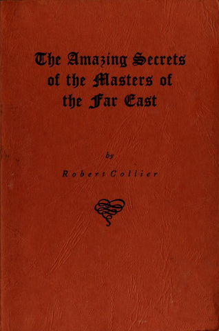 The Amazing Secrets of the Masters of the Far East - Robert Collier