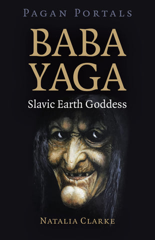 Pagan Portals: Baba Yaga, Slavic Earth Goddess
