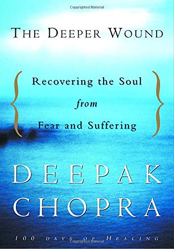 The Deeper Wound: Recovering the Soul from Fear and Suffering, 100 Days of Healing deepak chopra