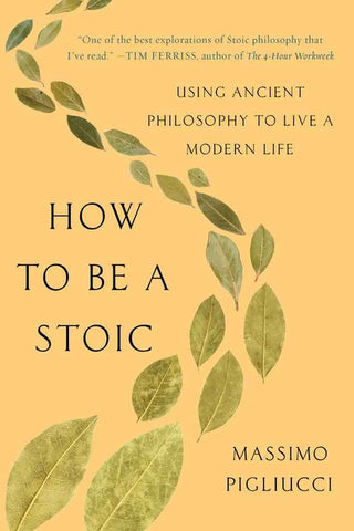 How To Be a Stoic - Massimo Pigliucci