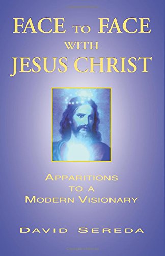 Face to Face with Jesus Christ: Apparitions to a Modern Visionary